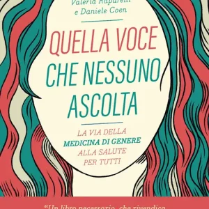 Subito Disponibile Quella voce che nessuno ascolta La via della medicina di genere alla salute per tutti