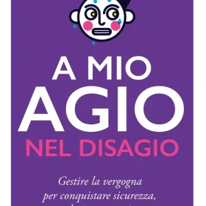 A mio agio nel disagio Gestire la vergogna per conquistare sicurezza, audacia e autostima Prezzo Basso