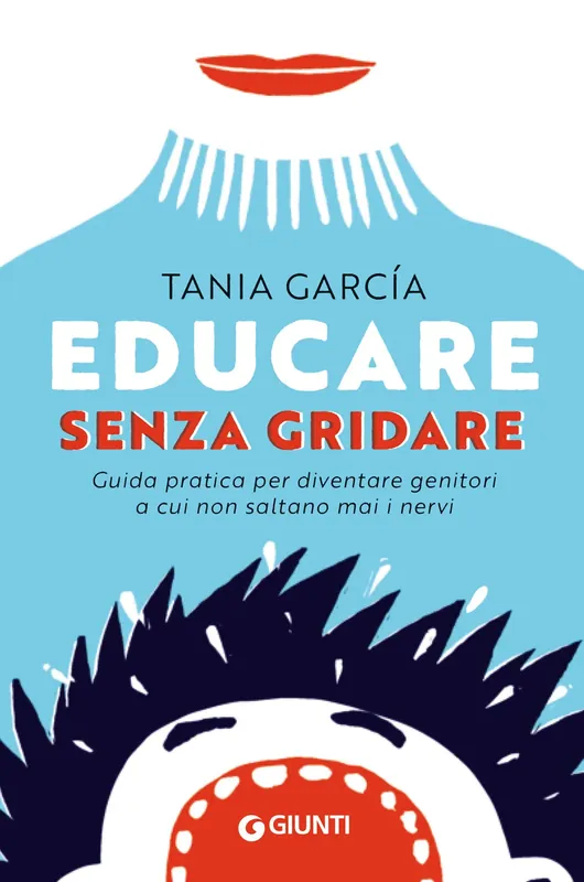 Soddisfatti O Rimborsati Educare senza gridare Guida pratica per diventare genitori a cui non saltano mai i nervi