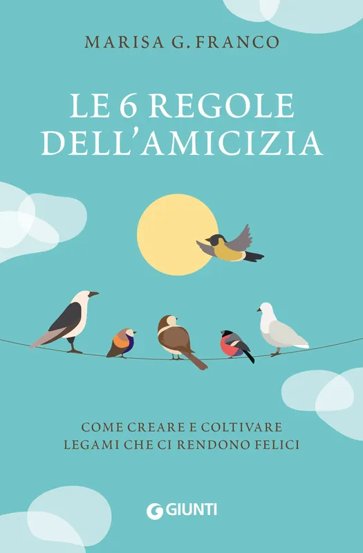 Le 6 regole dell‘amicizia Come creare e coltivare legami che ci rendono felici Compra Online