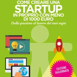 Come creare una startup in proprio con meno di 1000 euro Dalla passione al lavoro dei tuoi sogni Vendita Finale