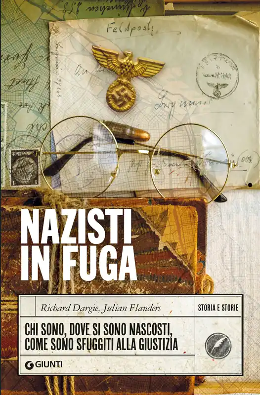 Nazisti in fuga Chi sono, dove si sono nascosti, come sono sfuggiti alla giustizia Ultime Pezzi