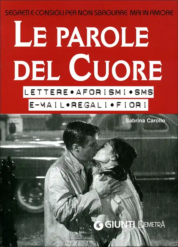 Le Parole del Cuore Lettere, aforismi, SMS, e-mail, regali, fiori. Segreti e consigli per non sbagliare mai in amore Consegna Rapida