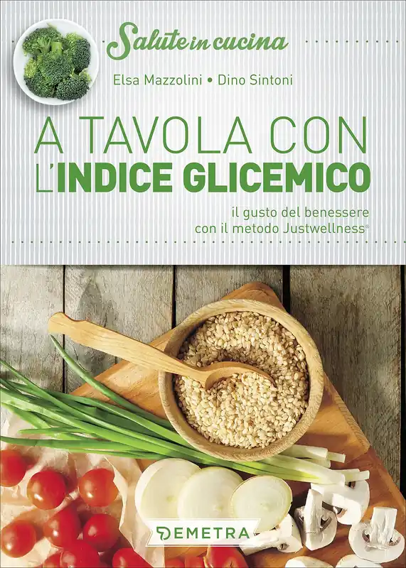 Esclusivo A tavola con l‘Indice Glicemico Il gusto del benessere con il metodo Justwellness