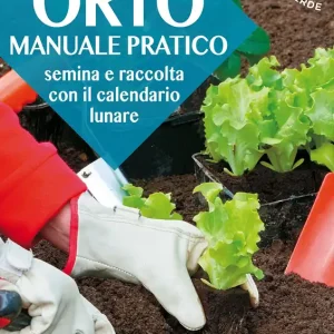 Solo Oggi Orto manuale pratico Semina e raccolta con il calendario lunare