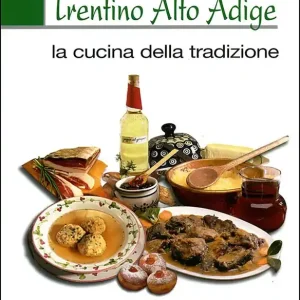 Ultime Pezzi Sapori del Trentino Alto Adige La cucina della tradizione