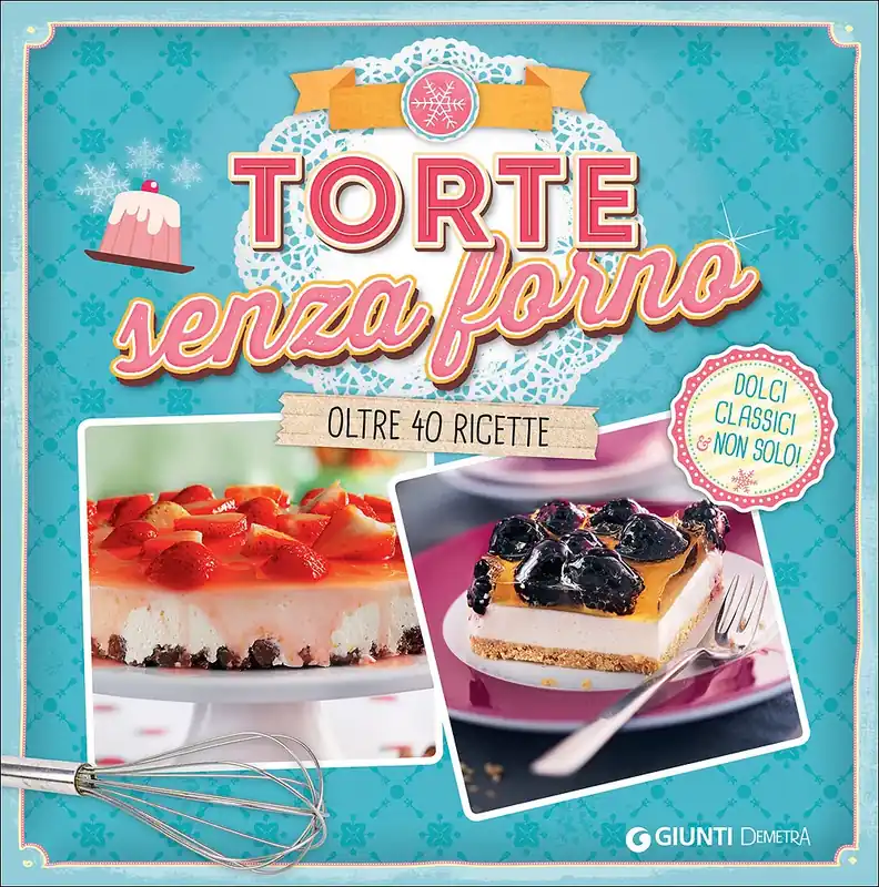 Miglior Prezzo Torte senza forno Dolci classici & non solo! - Oltre 40 ricette