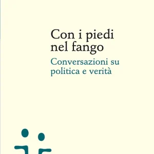 Nuova Collezione Con i piedi nel fango Conversazioni su politica e verità