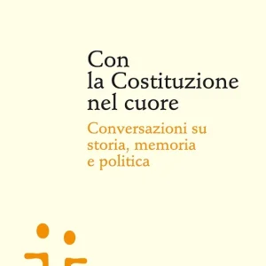 Con la Costituzione nel cuore Conversazioni su storia memoria e politica Prezzo Basso
