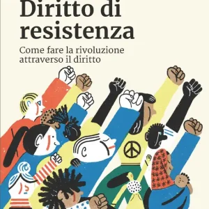 Ultima Occasione Diritto di resistenza Come fare la rivoluzione attraverso il diritto