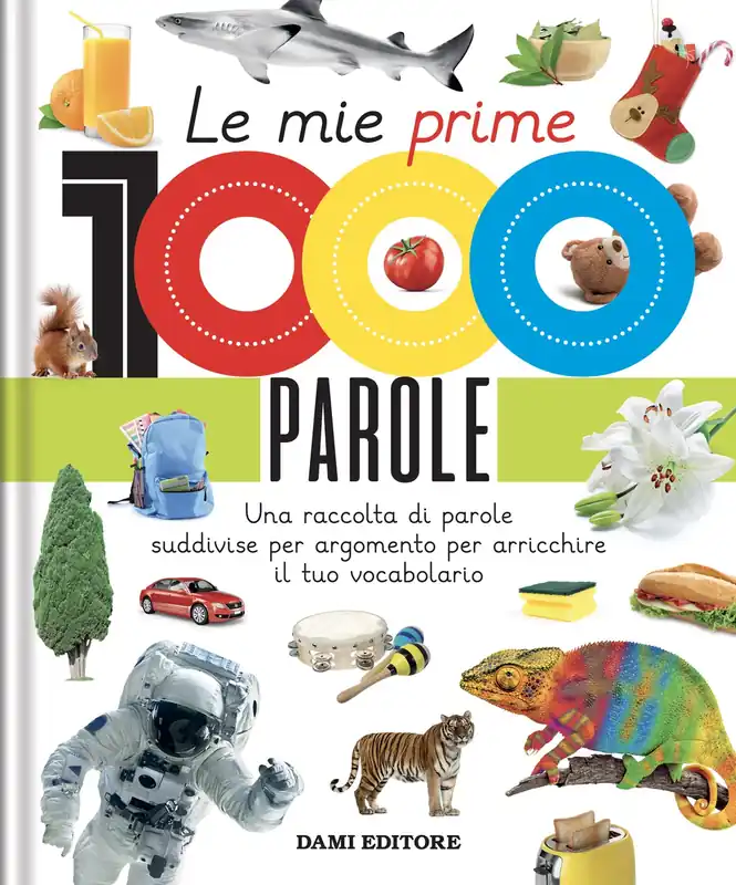 Le mie prime 1000 parole Una raccolta di parole per suddivise per argomento per arricchire il tuo vocabolario Must-Have