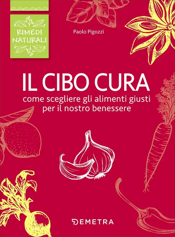 Il cibo cura Come scegliere gli alimenti giusti per il nostro benessere Professionale