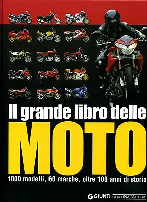 Il grande libro delle moto 1000 modelli, 60 marche, oltre 100 anni di storia Saldi