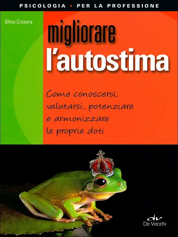 Migliorare l‘autostima Come conoscersi, valutarsi, potenziare e armonizzare le proprie doti Compra Adesso