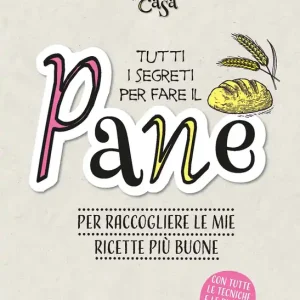 Tutti i segreti per fare il pane Per raccogliere le mie ricette più buone Offerta Limitata