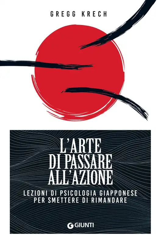 Non Perdere L‘arte di passare all‘azione Lezioni di psicologia giapponese per smettere di rimandare