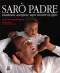 Sarò padre Desiderare, accogliere, saper crescere un figlio Prezzo Scontato