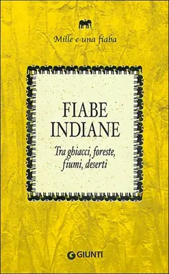 Fiabe indiane Tra ghiacci, foreste, fiumi, deserti Super Prezzo