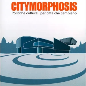 Citymorphosis Politiche culturali per città che cambiano Saldi
