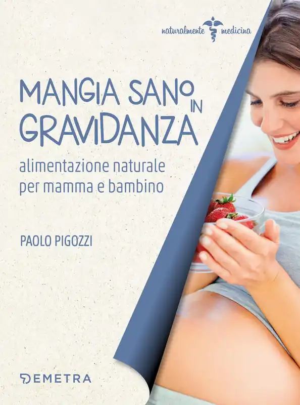 Mangia sano in gravidanza alimentazione naturale per mamma e bambino Novità