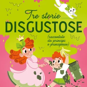 Tre storie disgustose raccontate da principi e principesse Quantità Limitata