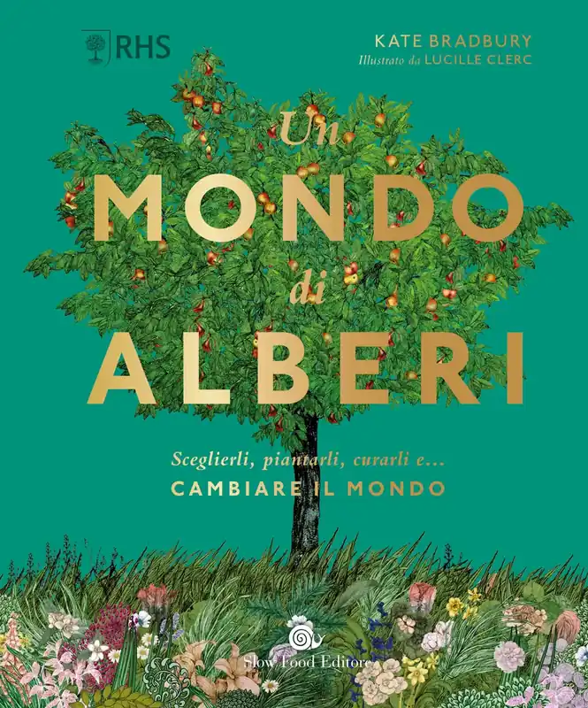 Non Perdere Un mondo di alberi Sceglierli, piantarli, curarli e...cambiare il mondo