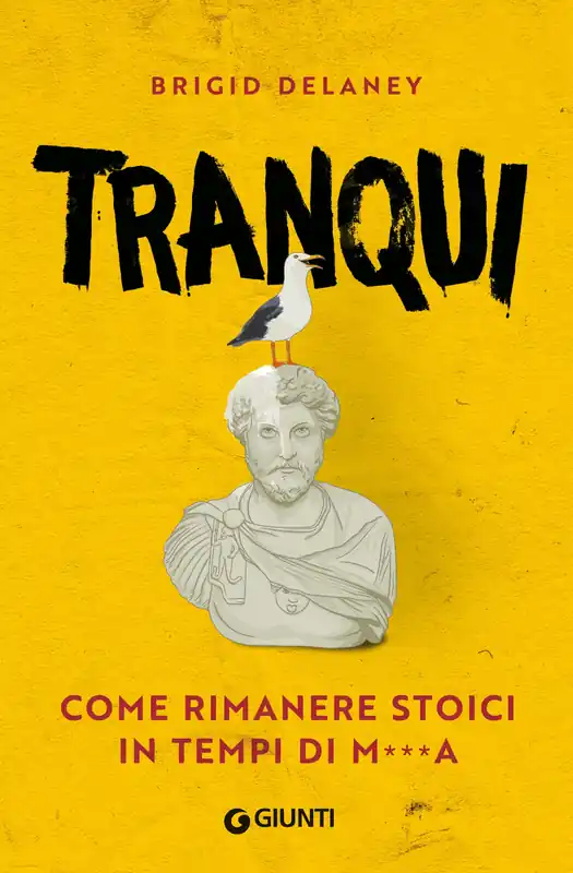 Nuova Collezione Tranqui Come rimanere stoici in tempi di me***a