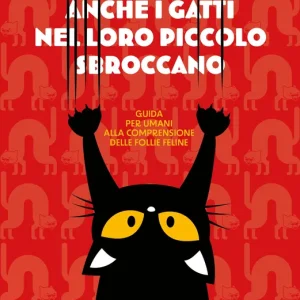 Anche i gatti nel loro piccolo sbroccano Guida per umani alla comprensione delle follie feline Prezzo Di Fabbrica