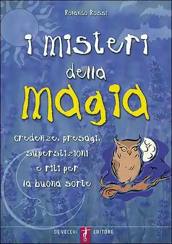 I misteri della magia credenze, presagi, superstizioni e riti per la buona sorte Non Perdere