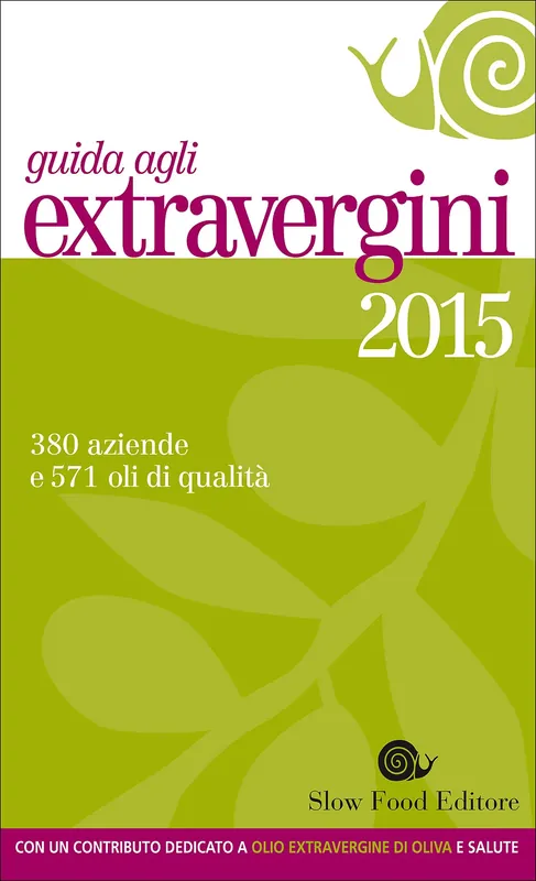 Guida agli extravergini 2015 380 aziende e 571 oli di qualità - Con un contributo dedicato a olio extravergine di oliva e salute Occasione