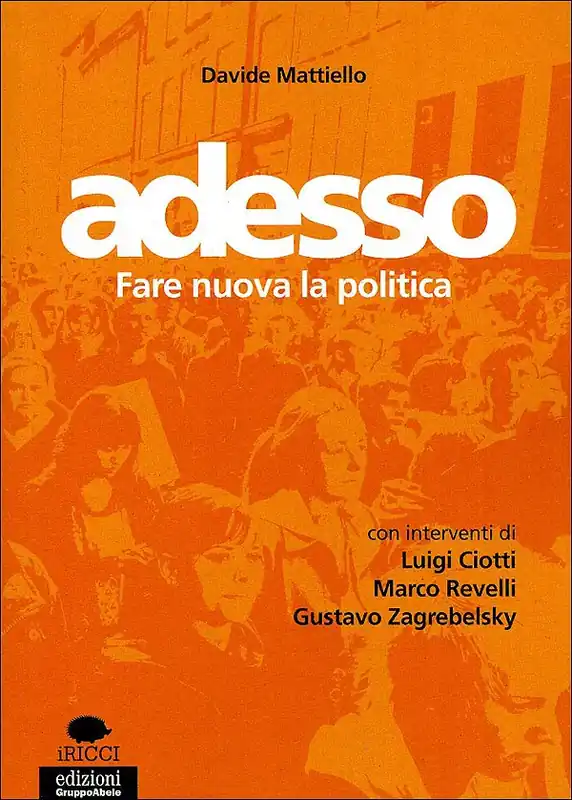 Prezzo Ridotto Adesso Fare nuova la politica - Con interventi di Luigi Ciotti, Marco Revelli, Gustavo Zagrebelsky