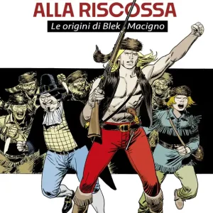Soddisfatti O Rimborsati TRAPPERS ALLA RISCOSSA Le origini di Blek Macigno