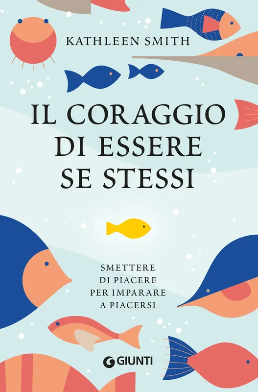 Scelto Dai Clienti Il coraggio di essere se stessi Smettere di piacere per imparare a piacersi
