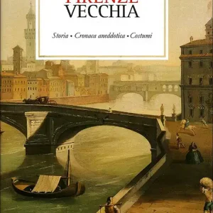 A Buon Prezzo Firenze vecchia Storia - Cronaca Aneddotica - Costumi