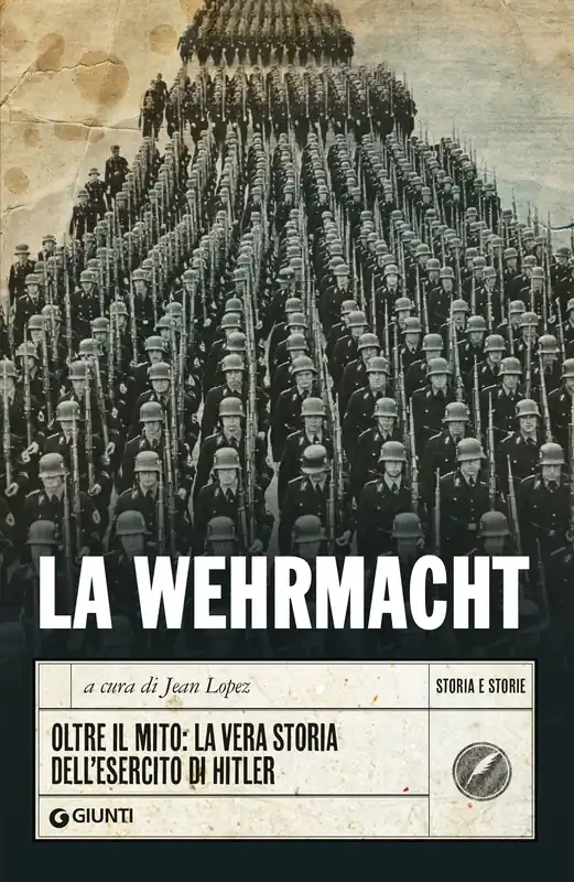 La Wehrmacht Oltre il mito la vera storia dell‘esercito di Hitler Ultima Occasione