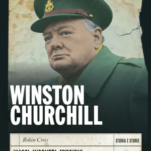 Winston Churchill Viaggi, incontri, missioni dell‘uomo che non si è mai arreso Reso Gratuito