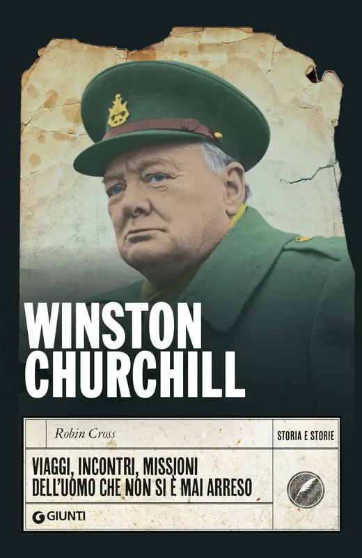 Winston Churchill Viaggi, incontri, missioni dell‘uomo che non si è mai arreso Reso Gratuito