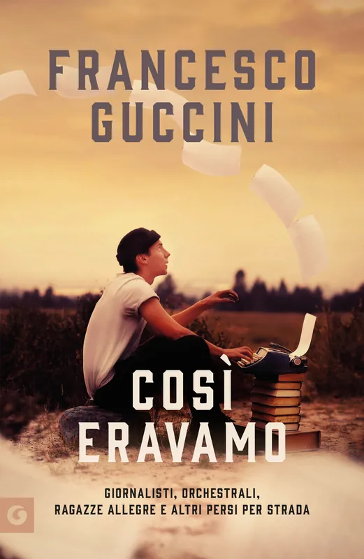 Così eravamo - COPIA AUTOGRAFATA Giornalisti, orchestrali, ragazze allegre e altri persi per strada Miglior Prezzo