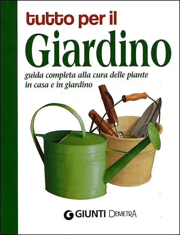 Novità Tutto per il Giardino Guida completa alla cura delle piante in casa e in giardino