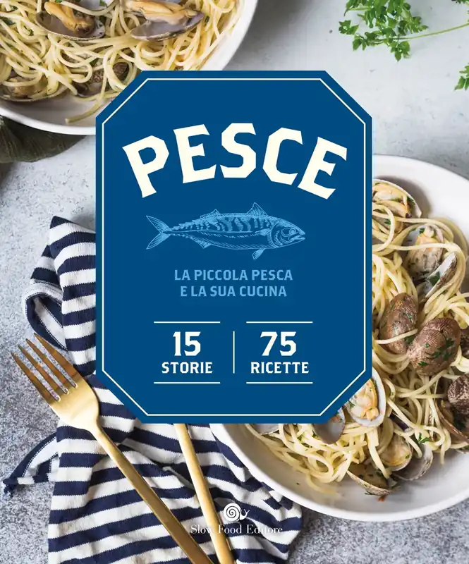 Professionale PESCE. LA PICCOLA PESCA E LA SUA CUCINA LA PICCOLA PESCA E LA SUA CUCINA. 15 STORIE, 75 RICETTE