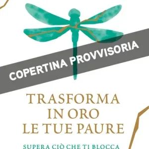 Ultime Pezzi Trasforma in oro le tue paure