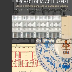 Archeologia agli Uffizi Storie e testimonianze da un paesaggio urbano Bestseller