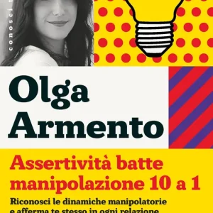 Assertività batte manipolazione 10 a 1 Riconosci le dinamiche manipolatorie e afferma te stesso in ogni relazione Bestseller